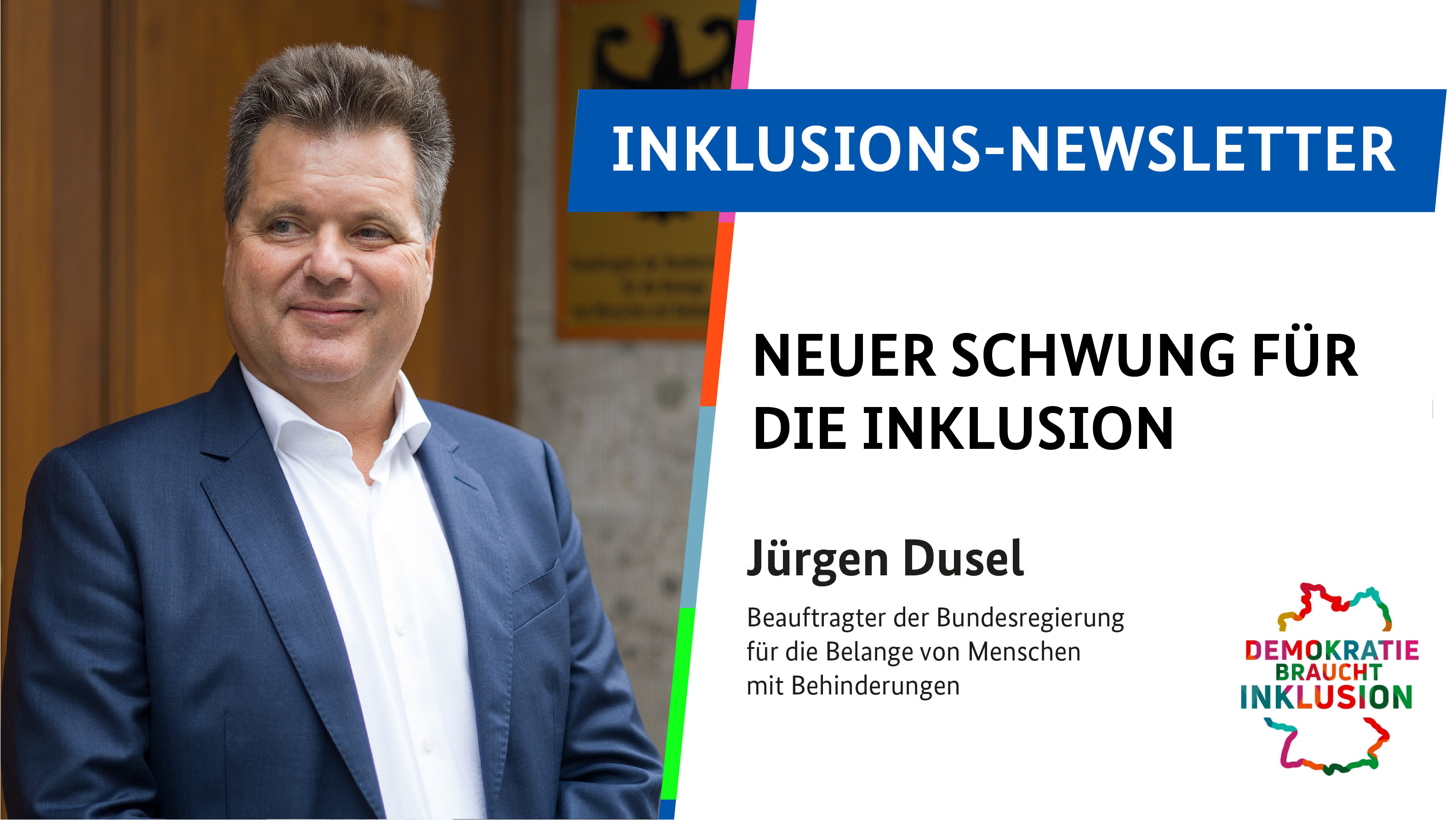 Bild-Text-Kachel: Links ein Portrait von Jürgen Dusel, rechts daneben der Text in Großbuchstaben: Inklusions-Newsletter Neuer Schwung für die Inklusion